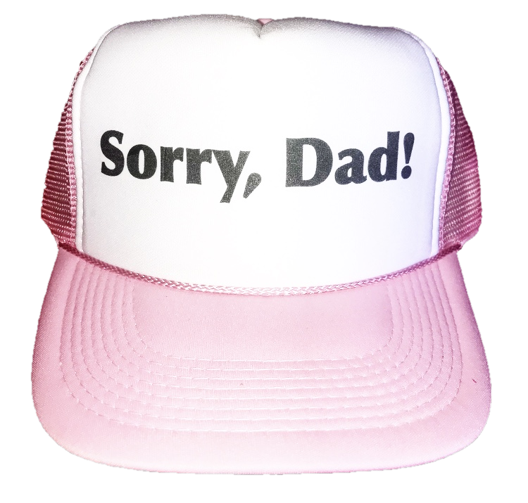 Sorry, Dad! Trucker Hat