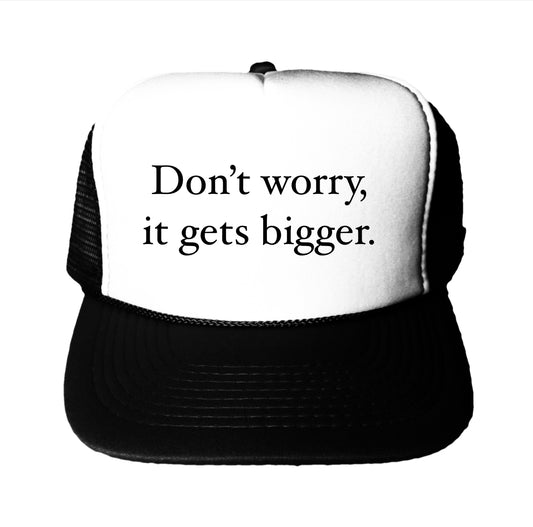 Don't Worry It Gets Bigger Trucker Hat
