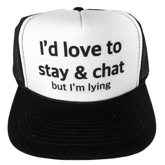 I'd Love to Stay & Chat Trucker Hat