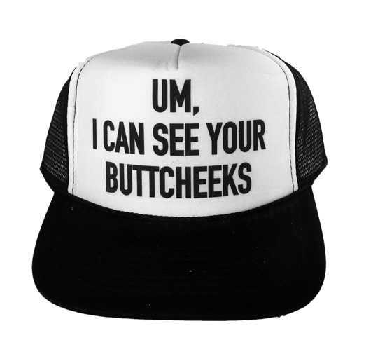 Um, I Can See Your Buttcheeks Trucker Hat