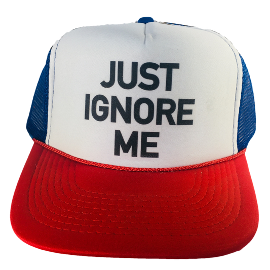 Just Ignore Me Trucker Hat