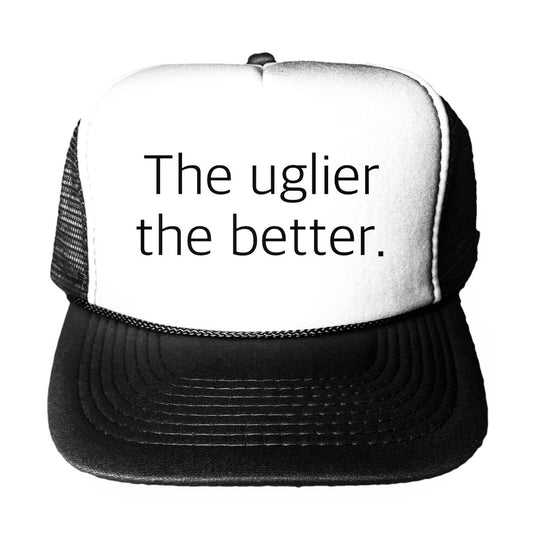 The Uglier The Better Trucker Hat