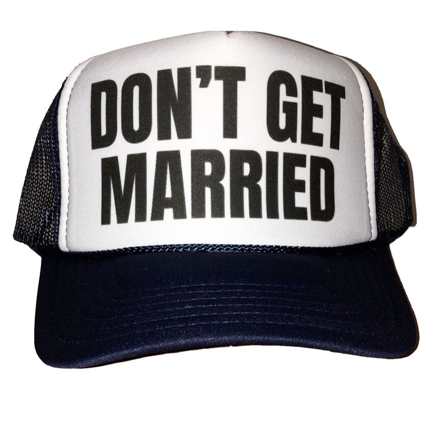 Don’t Get Married Trucker Hat