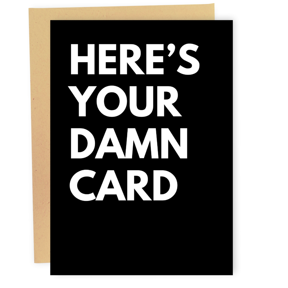 Here's Your Damn Card