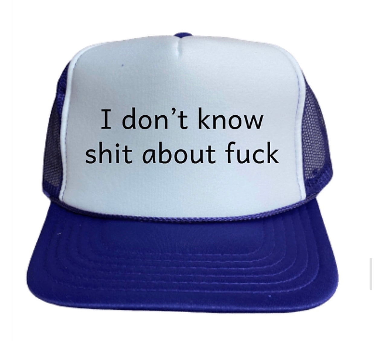 I Don't Know Shit About Fuck Trucker Hat
