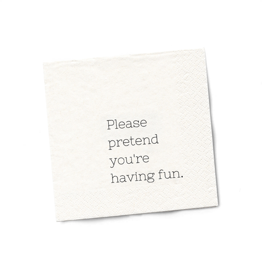 Please Pretend You're Having Fun | Funny Napkins