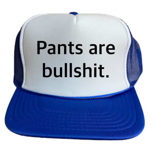Pants are Bullshit Trucker Hat