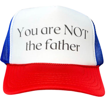 You Are Not The Father Trucker Hat