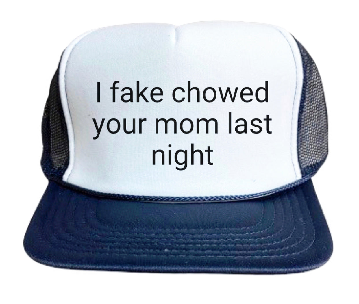 I Fake Chowed Your Mom Last Night Trucker Hat