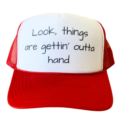 Look, Things Are Gettin’ Outta Hand Trucker Hat