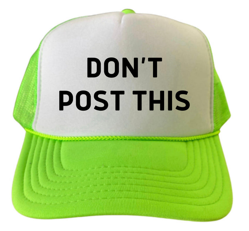 Don’t Post This Trucker Hat