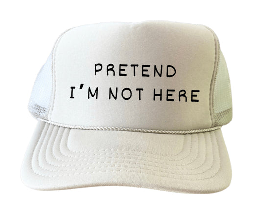 Pretend I’m Not Here Trucker Hat