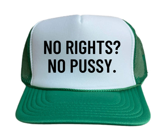 No Rights No Pussy Trucker Hat