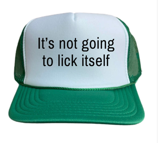 It’s Not Going To Lick Itself Trucker Hat