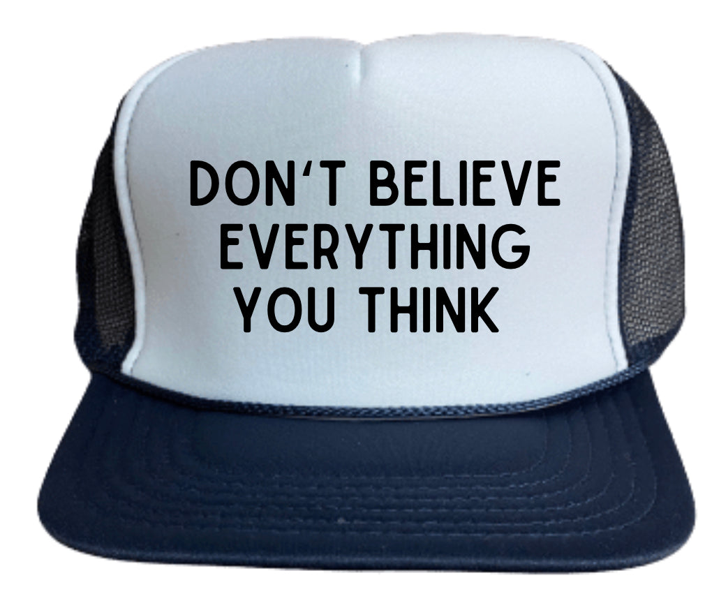Don’t Believe Everything You Think Trucker Hat