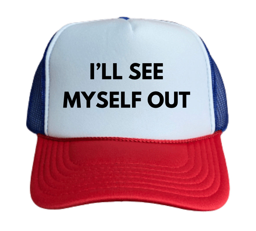 I’ll See Myself Out Trucker Hat