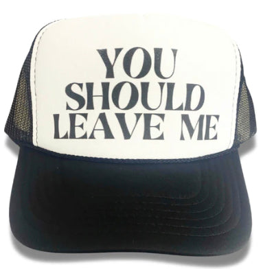 You Should Leave Me Trucker Hat