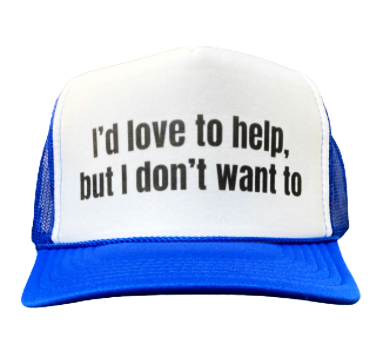 I’d Love To Help, But I Don’t Want To Trucker Hat