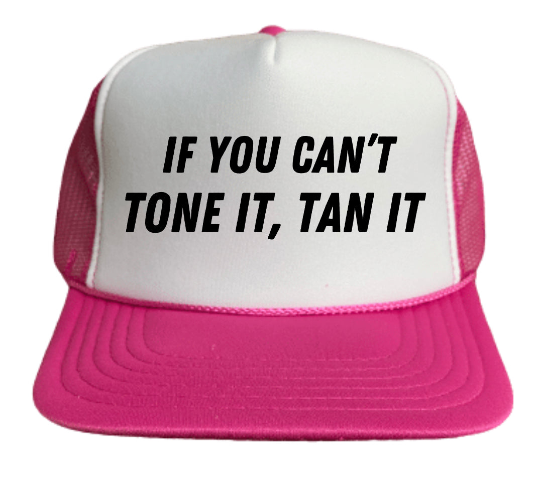If You Can’t Tone It, Tan It Trucker Hat