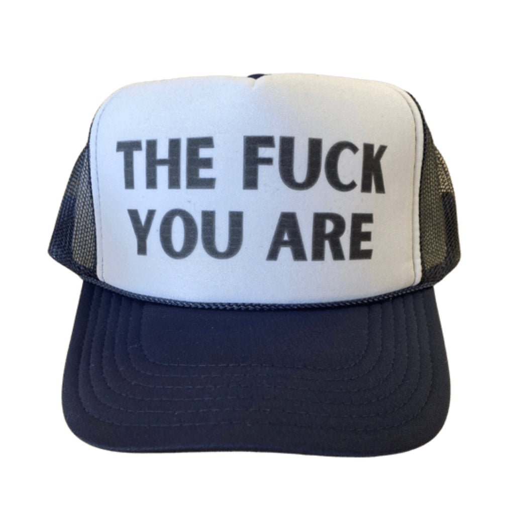 The Fuck You Are Trucker Hat