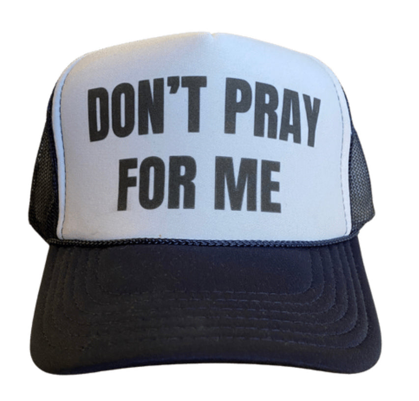 Don’t Pray For Me Trucker Hat