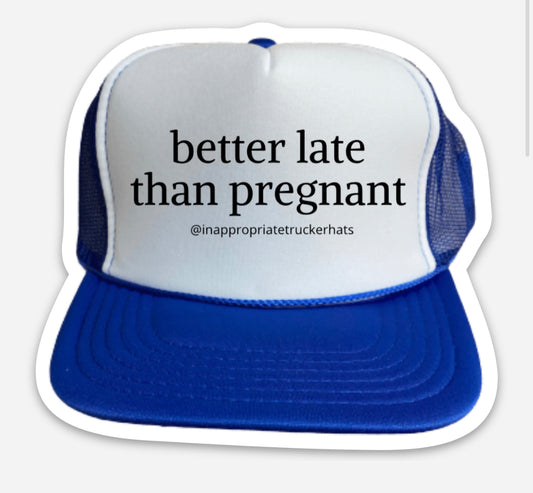 Better Late Than Pregnant Trucker Hat Sticker