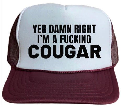 Yer Damn Right I'm A Fucking Couger Trucker Hat