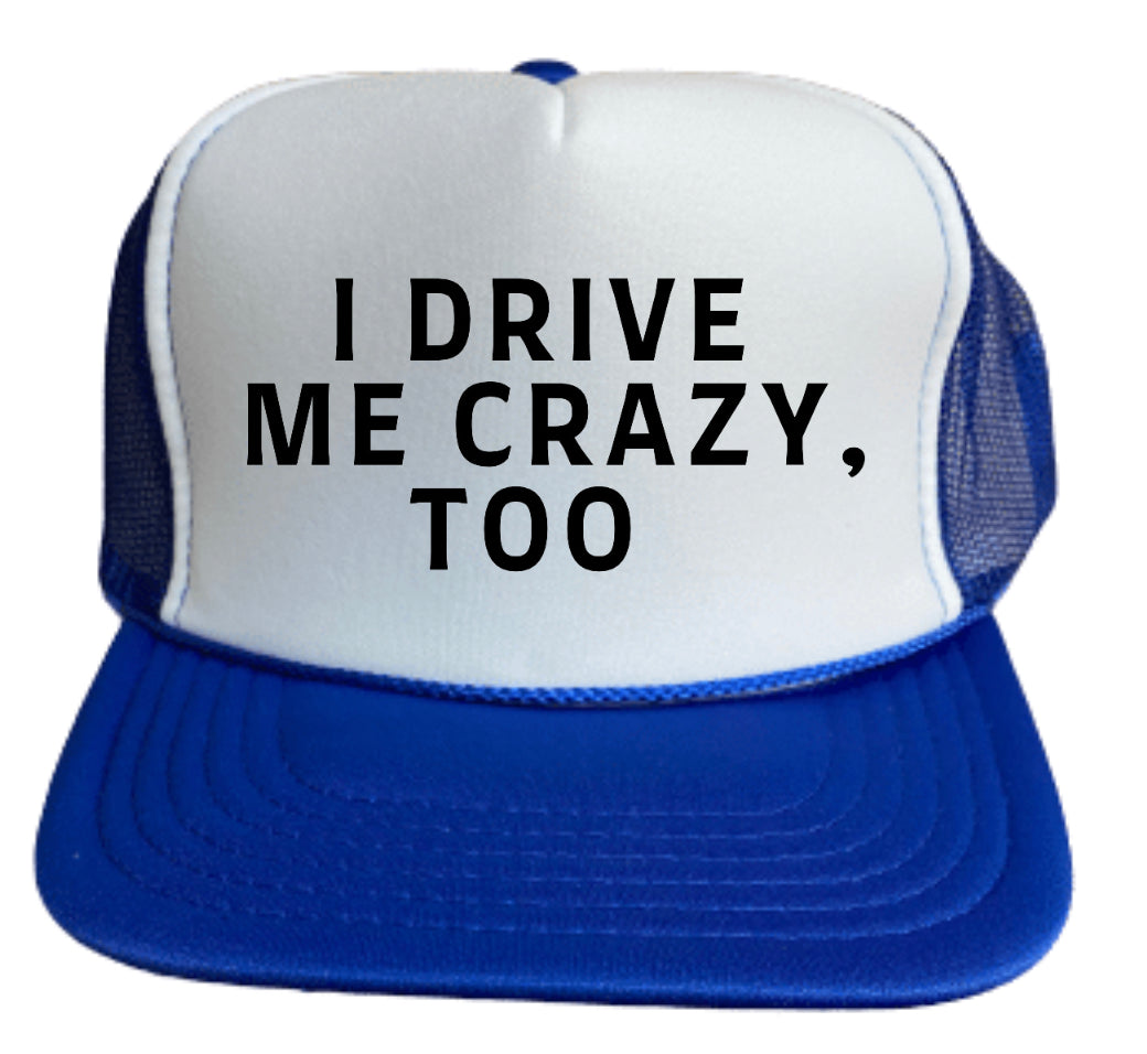 I Drive Me Crazy, Too Trucker Hat