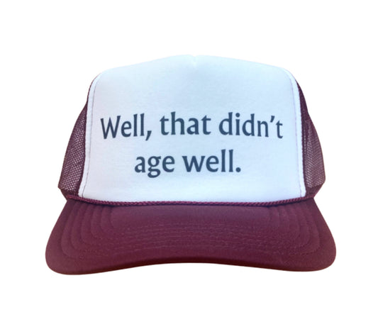 Well, That Didn’t Age Well Trucker Hat