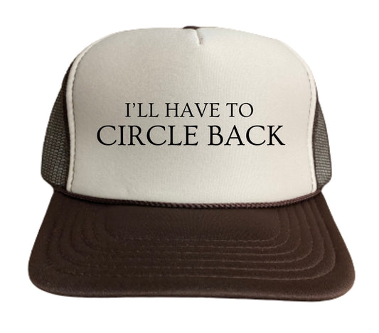 I’ll Have To Circle Back Trucker Hat