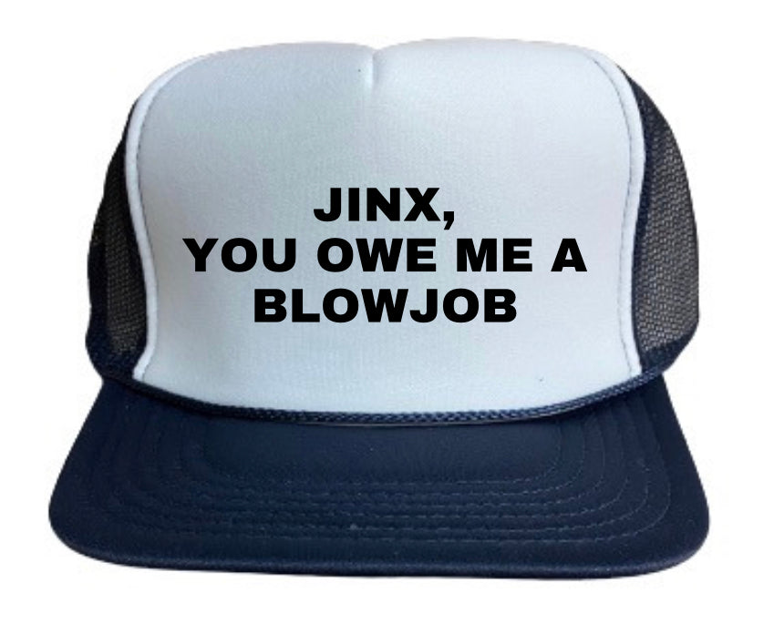 Jinx You Owe Me A Blowjob Trucker Hat