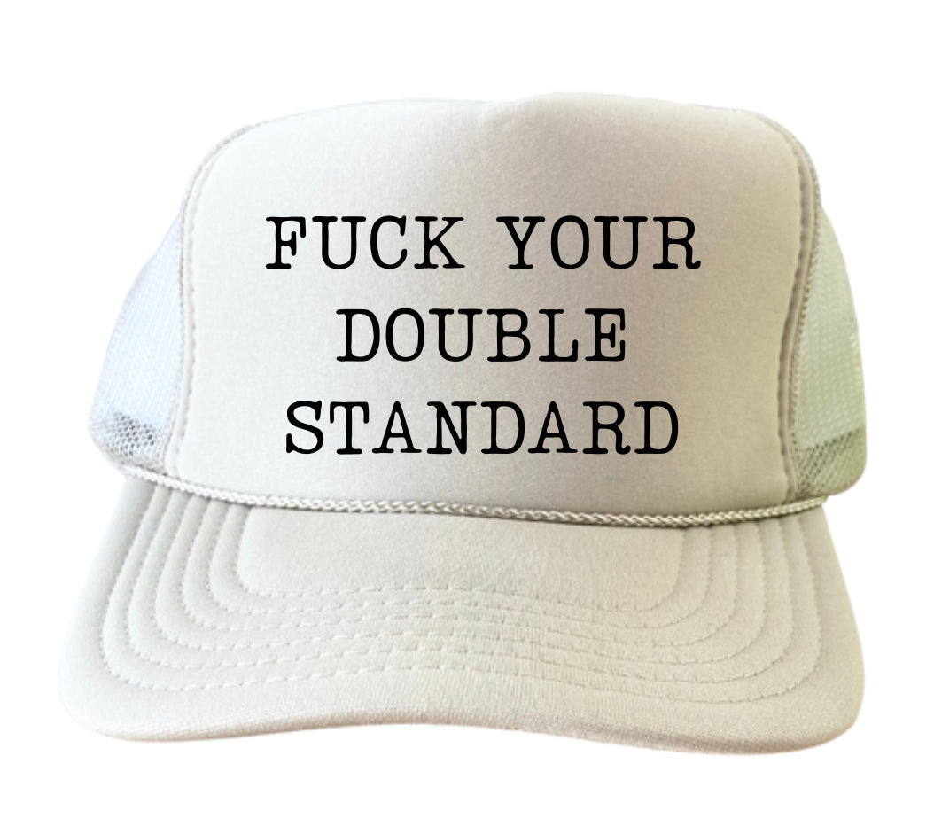 Fuck Your Double Standard Trucker Hat