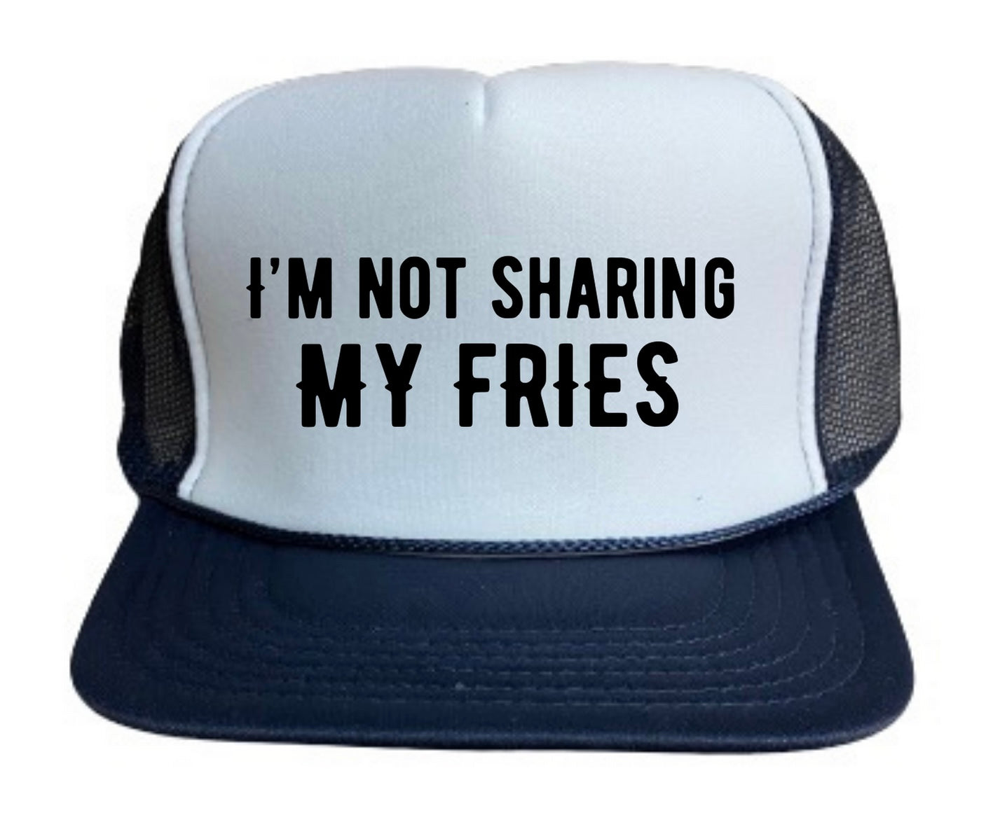 I’m Not Sharing My Fries Trucker Hat