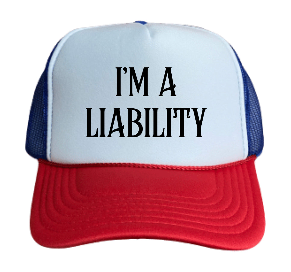 I’m A Liability Trucker Hat