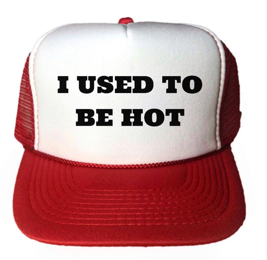 I Used To Be Hot Trucker Hat