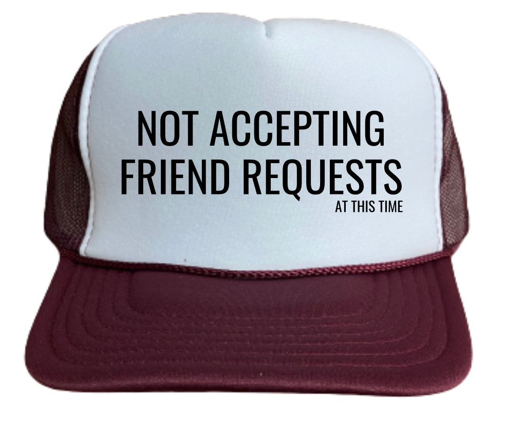 Not Accepting Friend Requests Trucker Hat