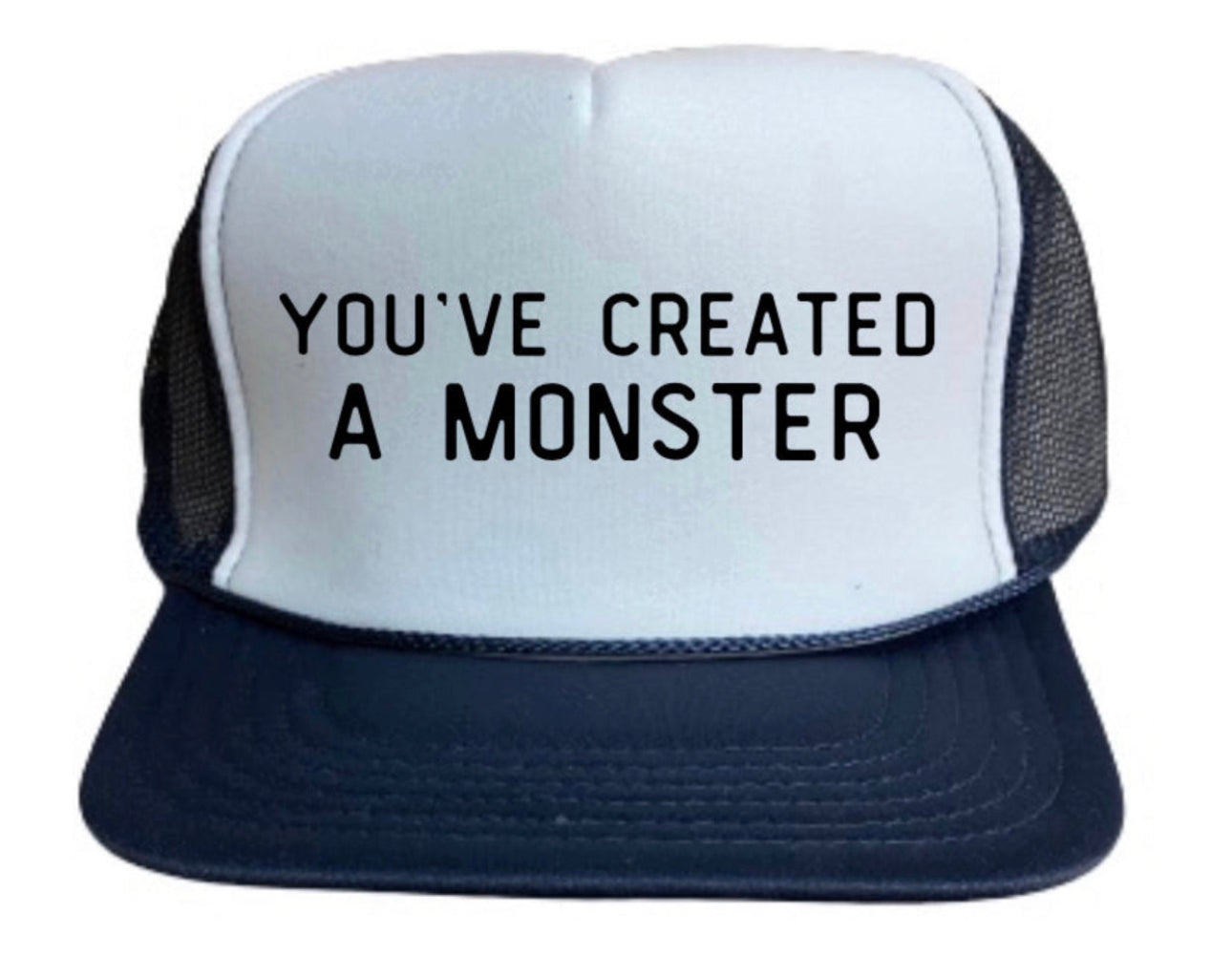 You’ve Created A Monster Trucker Hat