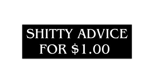 Shitty Advice for $1 Bumper Sticker