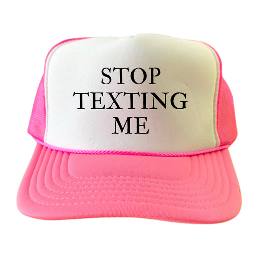 Stop Texting Me Trucker Hat