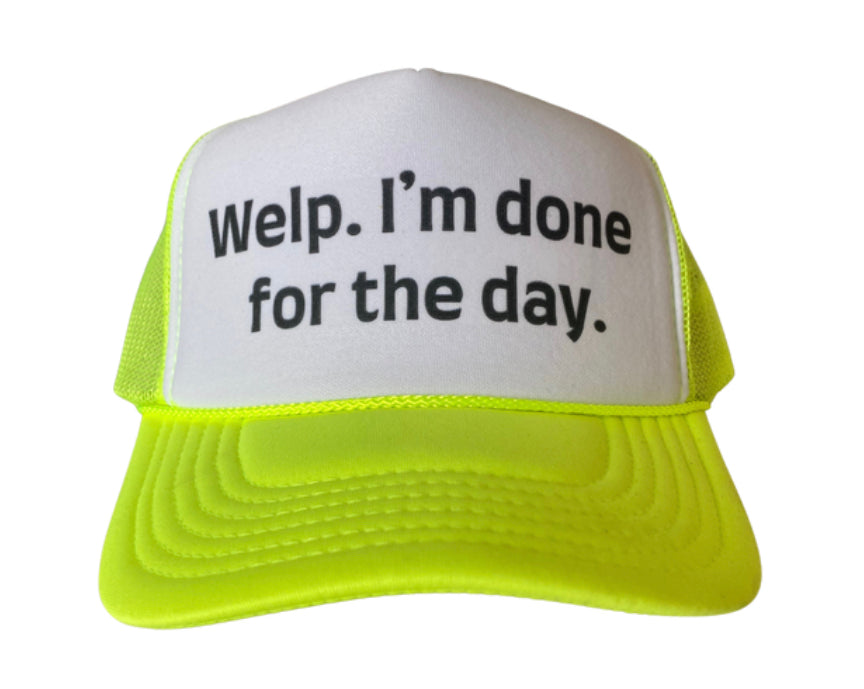 Welp I’m Done For The Day Trucker Hat