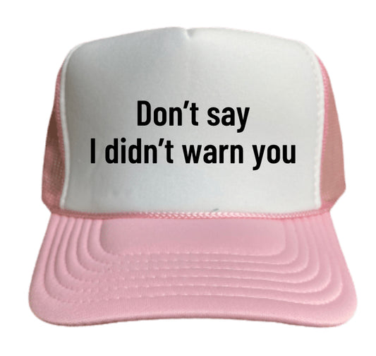 Don’t Say I Didn’t Warn You Trucker Hat