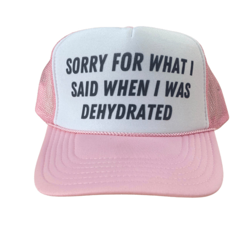 Sorry For What I Said When I Was Dehydrated Trucker Hat