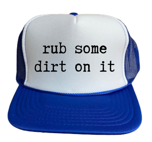 rub some dirt on it Trucker Hat