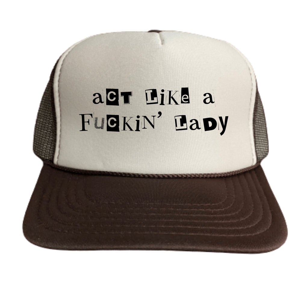Act Like A Fuckin’ Lady Trucker Hat