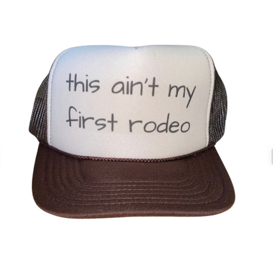 This Ain’t My First Rodeo Trucker Hat
