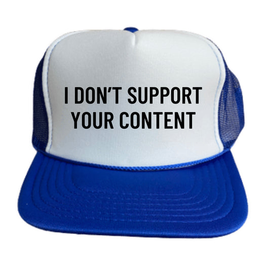 I Don’t Support Your Content Trucker Hat