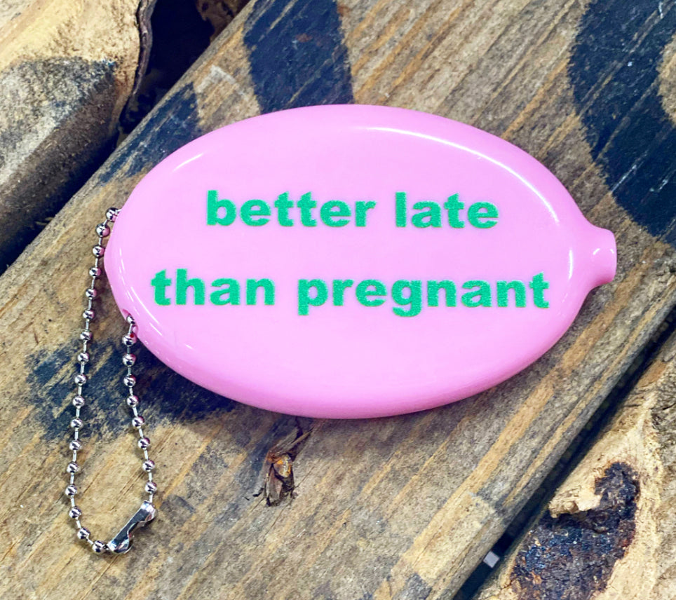Better Late Than Pregnant Coin Pouch
