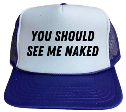 You Should See Me Naked Trucker Hat
