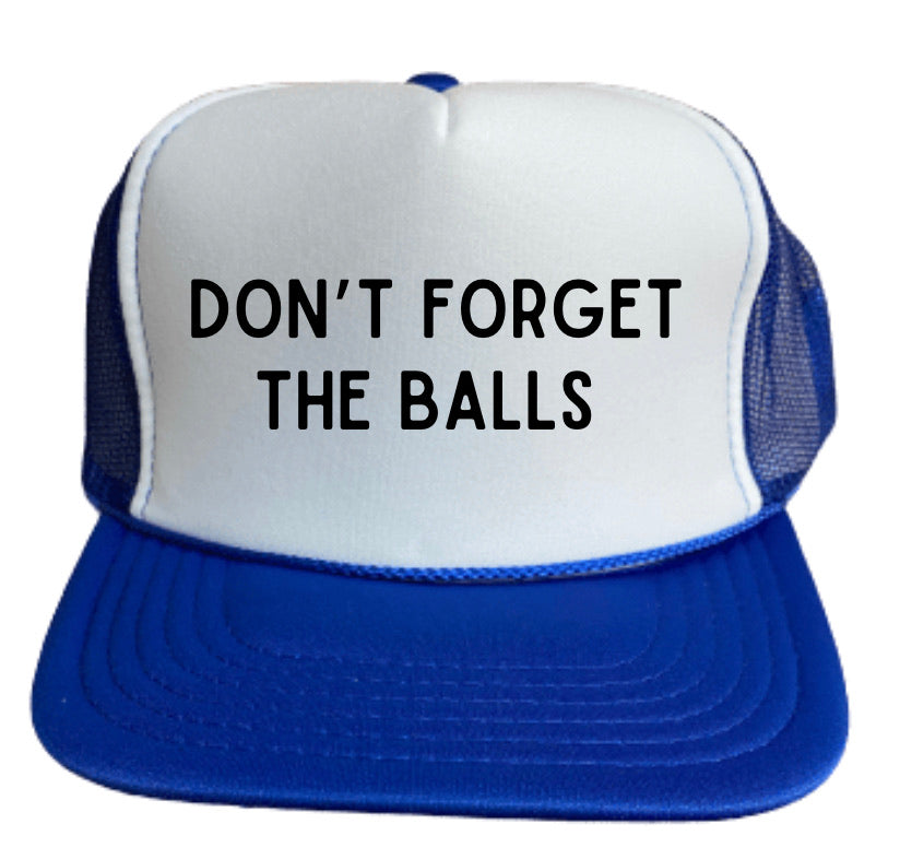 Don’t Forget The Balls Trucker Hat