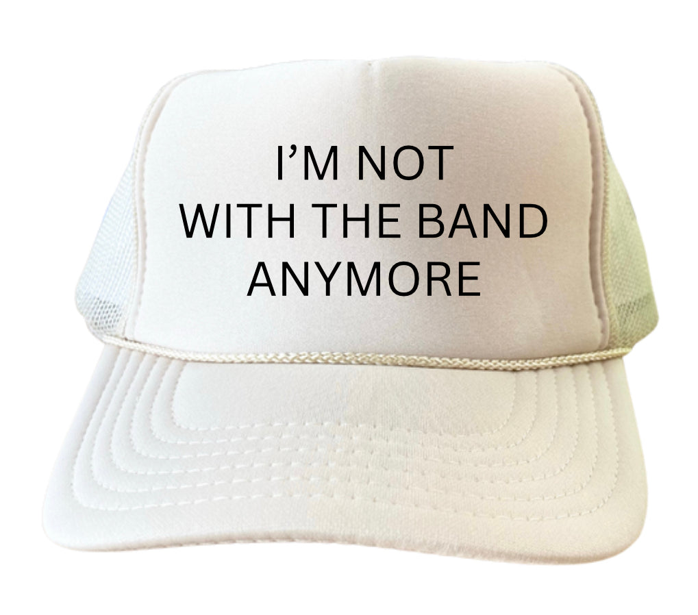 I’m Not With The Band Anymore Trucker Hat